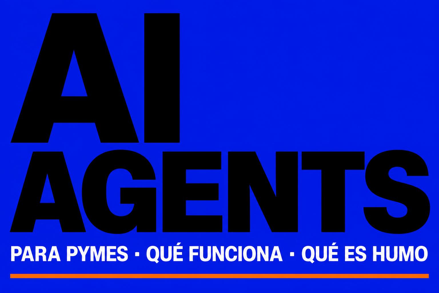 AI Agents para PYMES: qué funciona y qué es puro marketing