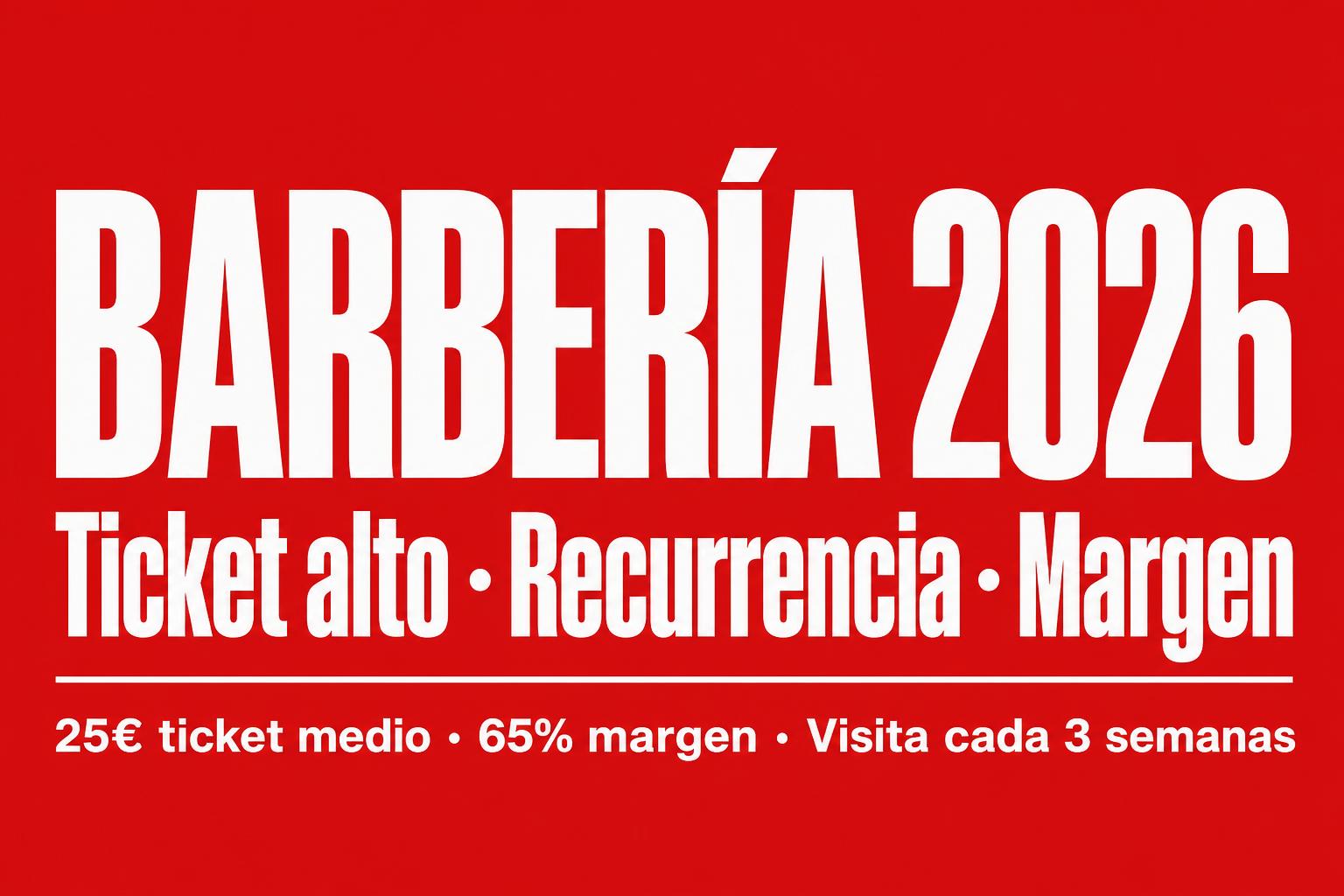 Montar una barbería en 2026: ticket alto, recurrencia natural, y un margen que se come el personal