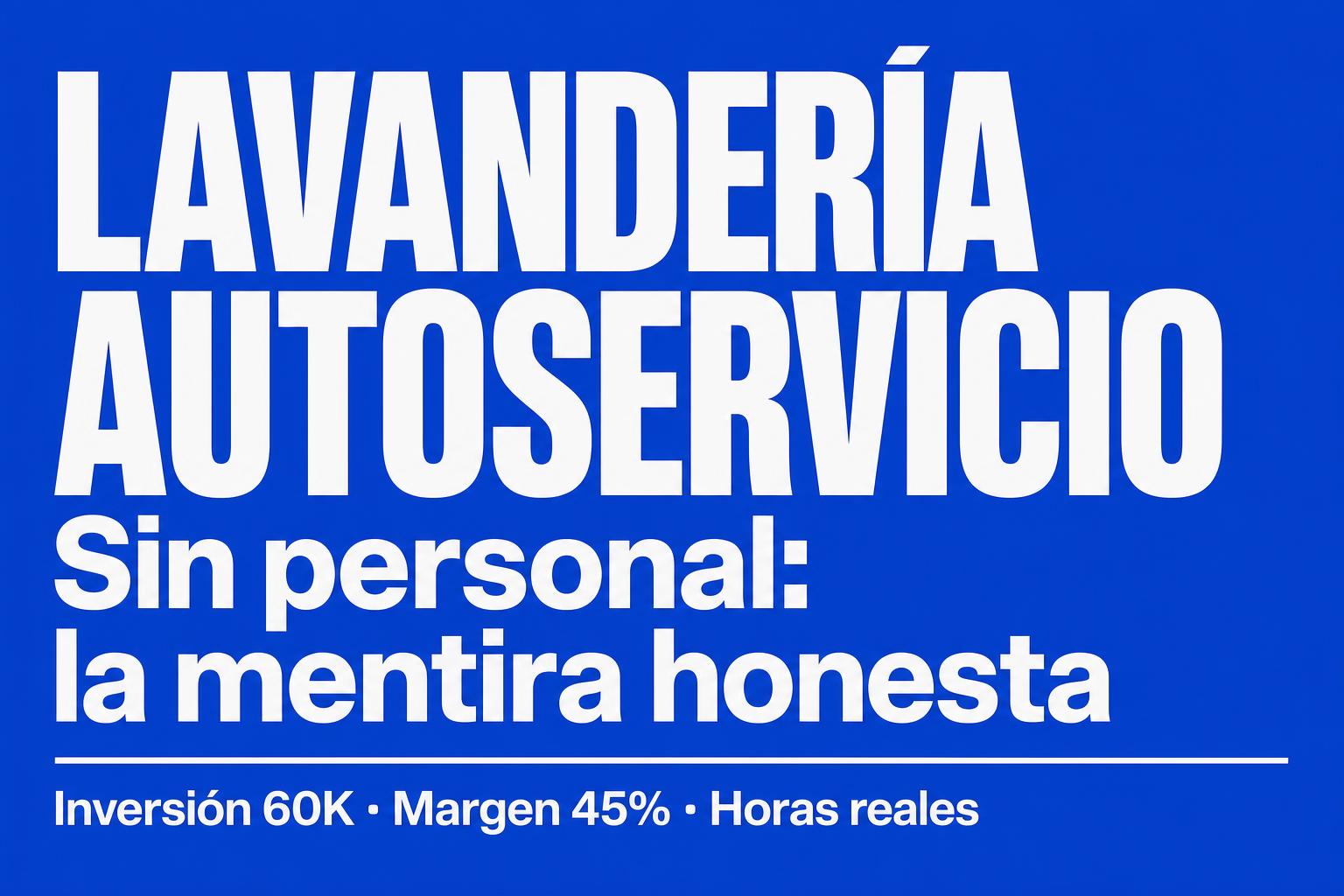 Lavandería autoservicio: el negocio sin personal (mentira honesta)