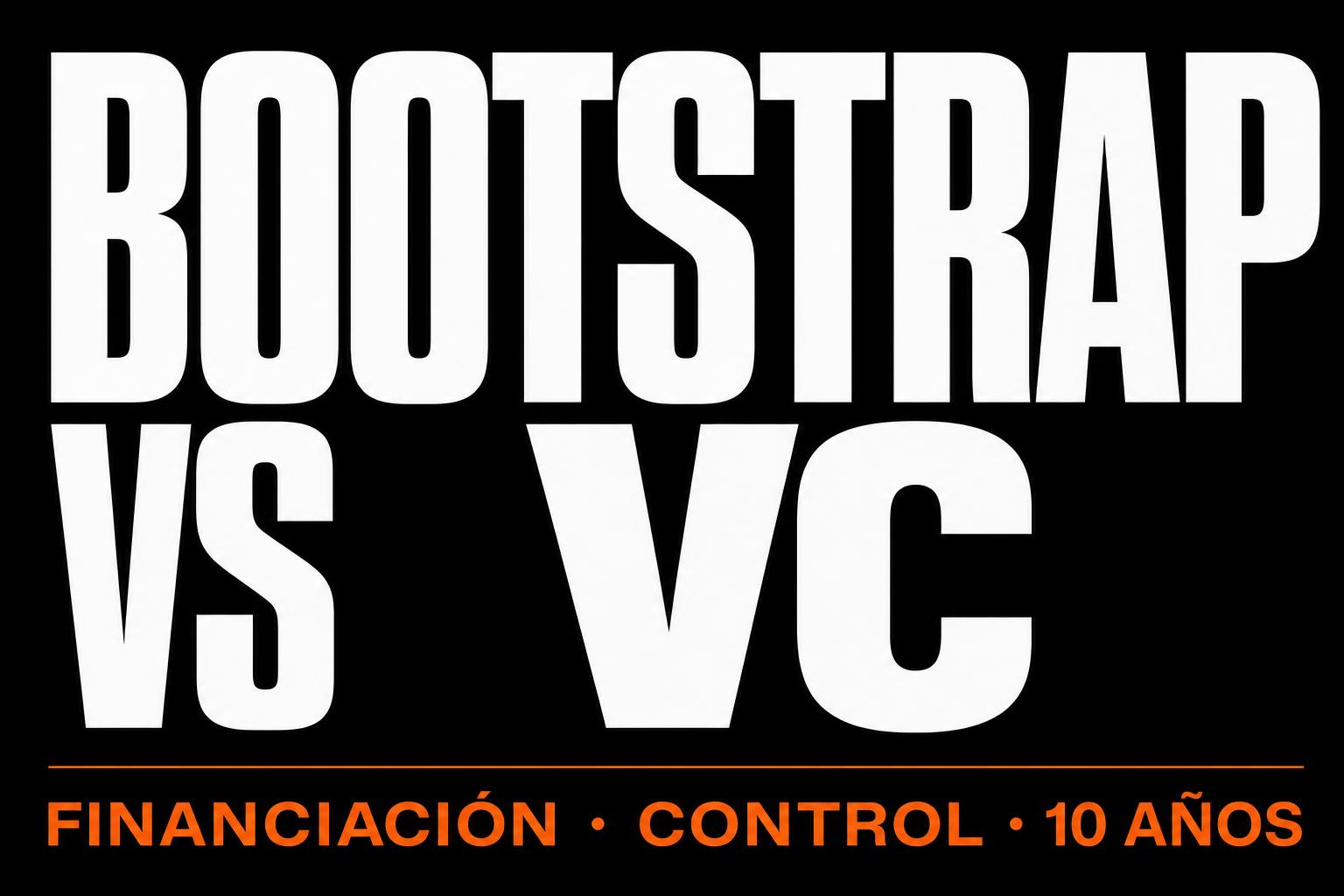 Bootstrapping vs VC: la elección que define tus próximos 10 años