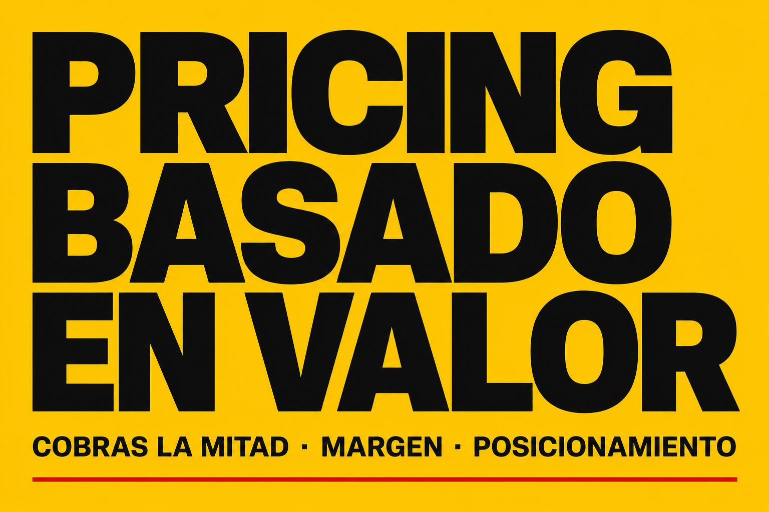 Pricing basado en valor: por qué cobras la mitad de lo que deberías